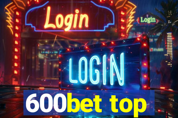 600bet top